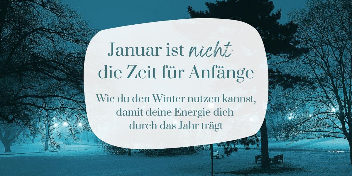 Januar ist NICHT die Zeit für Neubeginn